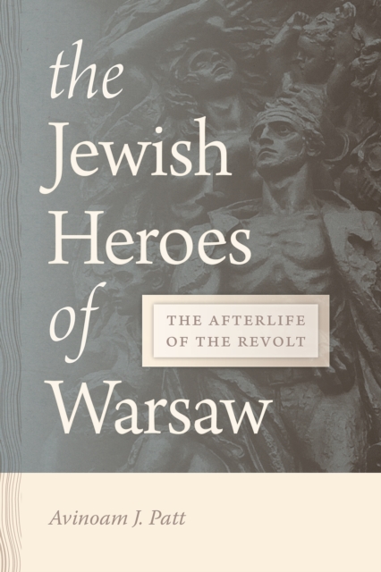 The Jewish Heroes of Warsaw : The Afterlife of the Revolt, EPUB eBook
