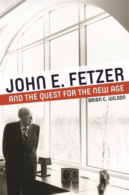 John E. Fetzer and the Quest for the New Age, Hardback Book