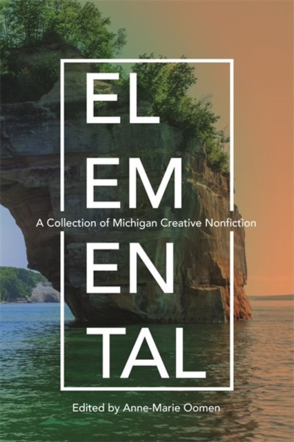 Elemental : A Collection of Michigan Creative Nonfiction, Paperback / softback Book