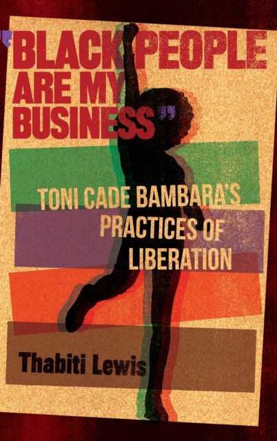 Black People Are My Business : Toni Cade Bambara's Practices of Liberation, Hardback Book