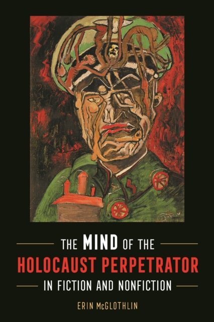 The Mind of the Holocaust Perpetrator in Fiction and Nonfiction, EPUB eBook