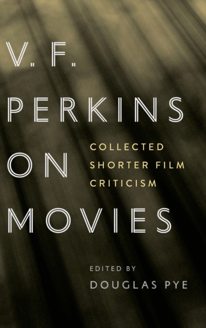 V.F. Perkins on Movies : Collected Shorter Film Criticism, Hardback Book