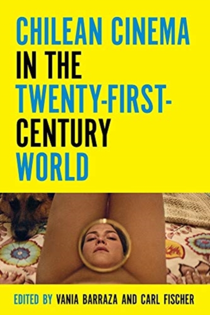 Chilean Cinema in the Twenty-First-Century World, Hardback Book