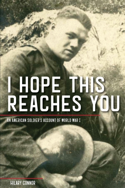 I Hope This Reaches You : An American Soldier's Account of World War I, Paperback / softback Book