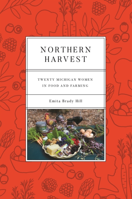 Northern Harvest : Twenty Michigan Women in Food and Farming, EPUB eBook