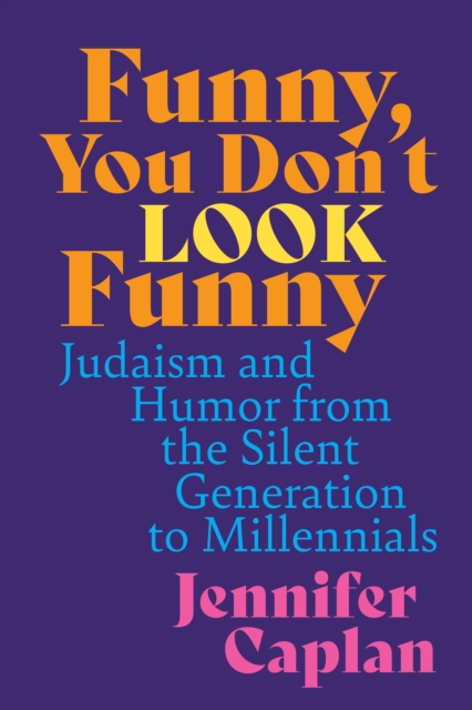 Funny, You Don't Look Funny : Judaism and Humor from the Silent Generation to Millennials, EPUB eBook