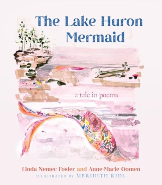The Lake Huron Mermaid : A Tale in Poems, Hardback Book