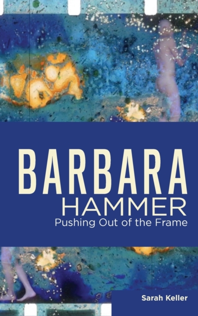 Barbara Hammer : Pushing Out of the Frame, Hardback Book