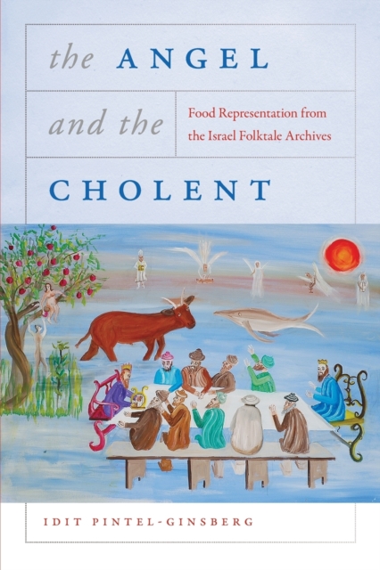 The Angel and the Cholent : Food Representation from the Israel Folktale Archives, Paperback / softback Book