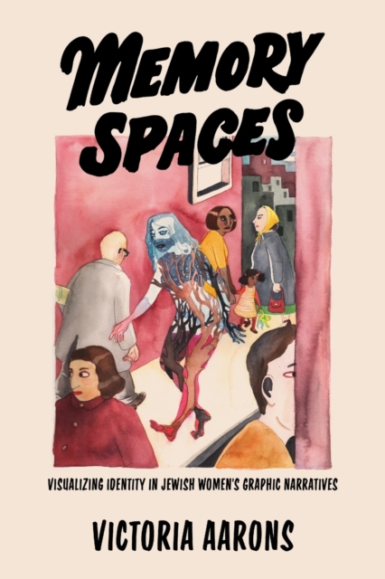 Memory Spaces : Visualizing Identity in Jewish Women's Graphic Narratives, Paperback / softback Book
