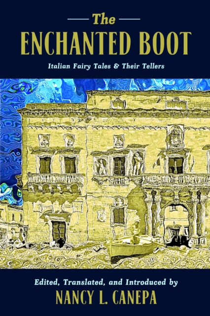 The Enchanted Boot : Italian Fairy Tales and Their Tellers, EPUB eBook