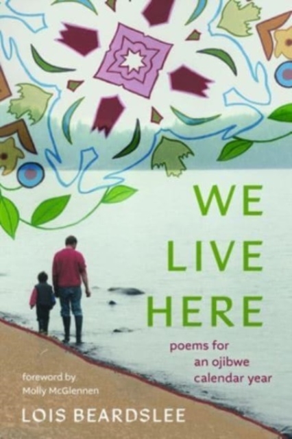 We Live Here : Poems for an Ojibwe Calendar Year, Hardback Book