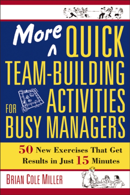 More Quick Team-Building Activities for Busy Managers : 50 New Exercises That Get Results in Just 15 Minutes, EPUB eBook