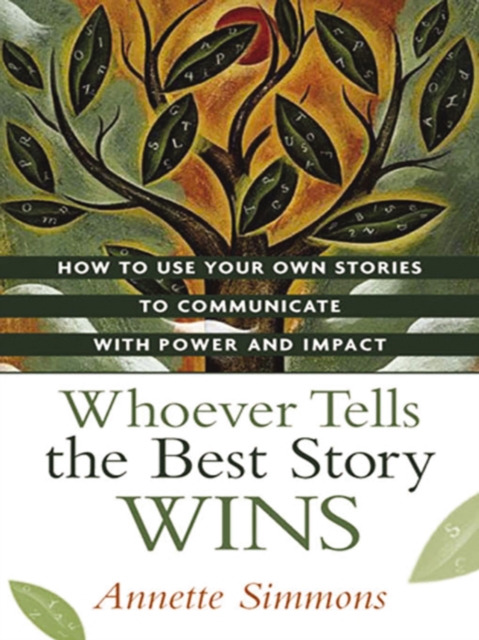 Whoever Tells the Best Story Wins : How to Use Your Own Stories to Communicate with Power and Impact, EPUB eBook