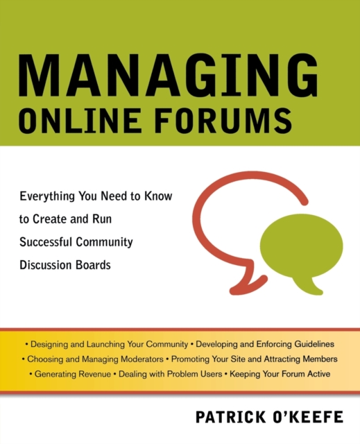 Managing Online Forums : Everything You Need to Know to Create and Run Successful Community Discussion Boards, Paperback / softback Book