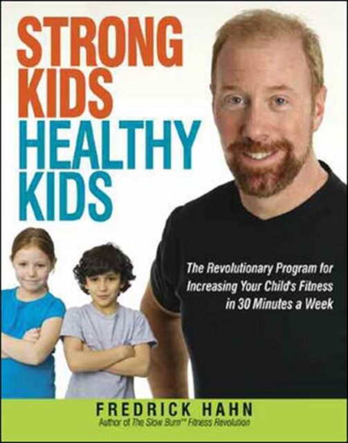 Strong Kids, Healthy Kids : The Revolutionary Program for Increasing Your Childs Fitness in 30 Minutes a Week, Hardback Book