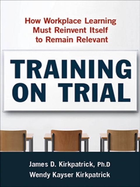 Training on Trial : How Workplace Learning Must Reinvent Itself to Remain Relevant, EPUB eBook