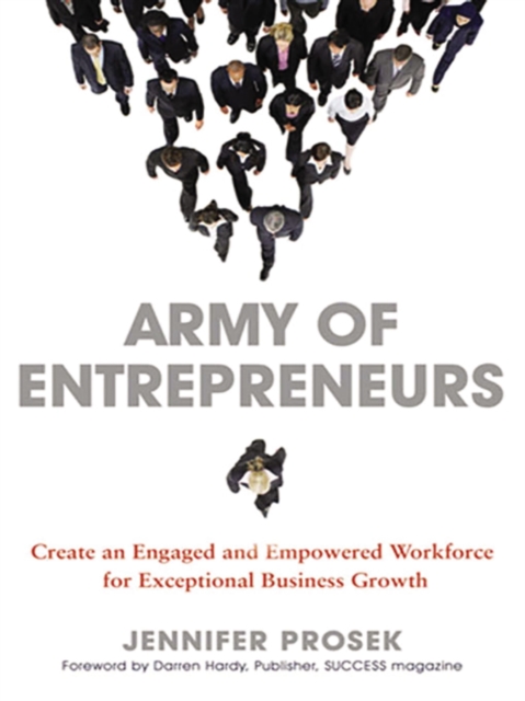 Army of Entrepreneurs : Creating an Engaged and Empowered Workforce for Exceptional Business Growth, EPUB eBook