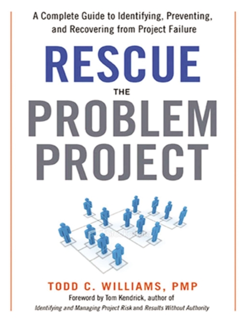 Rescue the Problem Project : A Complete Guide to Identifying, Preventing, and Recovering from Project Failure, EPUB eBook