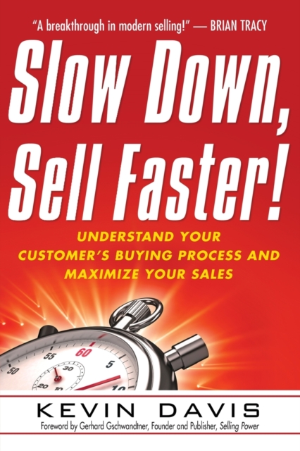 Slow Down, Sell Faster! : Understand Your Customer's Buying Process and Maximize Your Sales, Paperback / softback Book