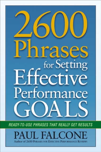 2600 Phrases for Setting Effective Performance Goals : Ready-to-Use Phrases That Really Get Results, EPUB eBook