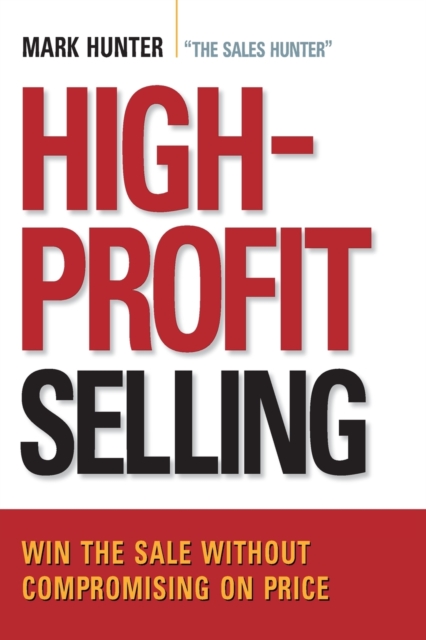 High-Profit Selling : Win the Sale Without Compromising on Price, Paperback / softback Book