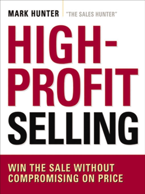 High-Profit Selling : Win the Sale Without Compromising on Price, EPUB eBook