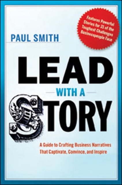 Lead with a Story : A Guide to Crafting Business Narratives That Captivate, Convince, and Inspire, Hardback Book