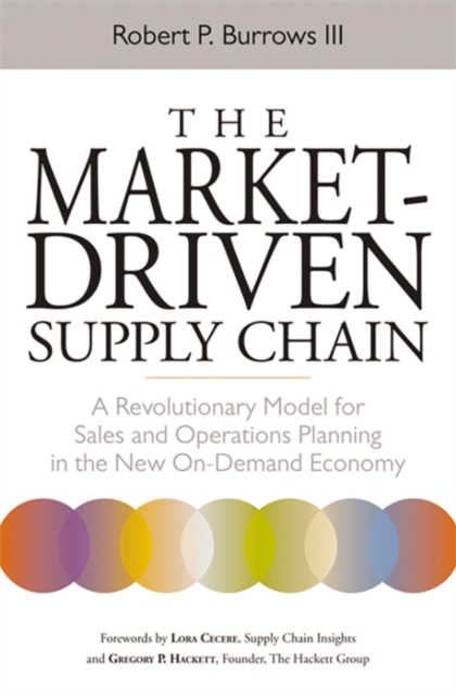 The Market-Driven Supply Chain : A Revolutionary Model for Sales and   Operations Planning in the New On-Demand Economy, EPUB eBook