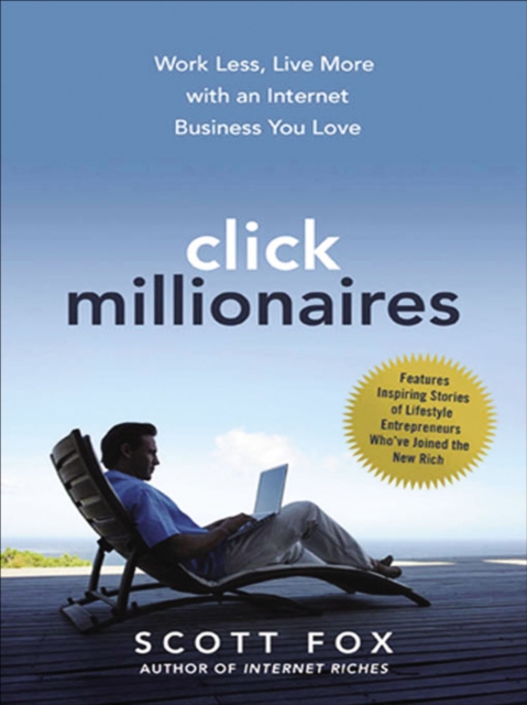 Click Millionaires : Work Less, Live More with an Internet Business You Love, EPUB eBook