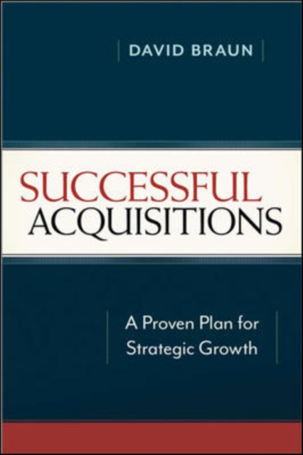 Successful Acquisitions : A Proven Plan for Strategic Growth, Hardback Book