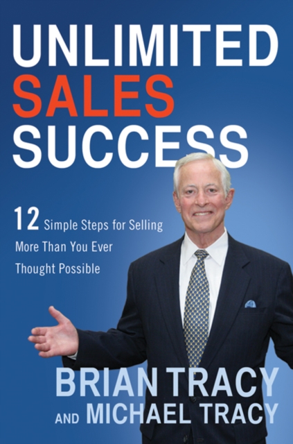 Unlimited Sales Success : 12 Simple Steps for Selling More Than You Ever Thought Possible, EPUB eBook