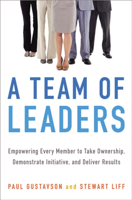 A Team of Leaders : Empowering Every Member to Take Ownership, Demonstrate Initiative, and Deliver Results, EPUB eBook