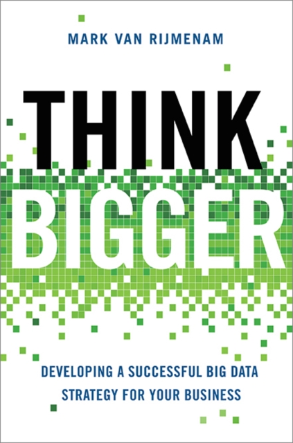 Think Bigger : Developing a Successful Big Data Strategy for Your Business, EPUB eBook