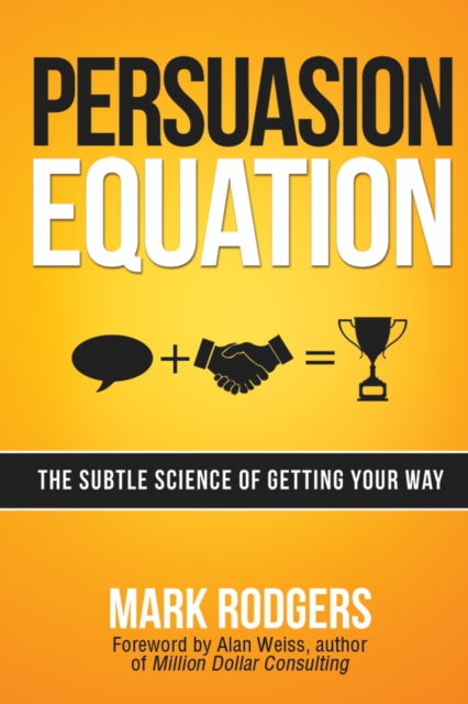 Persuasion Equation : The Subtle Science of Getting Your Way, EPUB eBook
