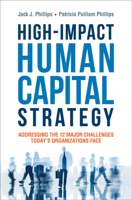 High-Impact Human Capital Strategy : Addressing the 12 Major Challenges Today's Organizations Face, EPUB eBook