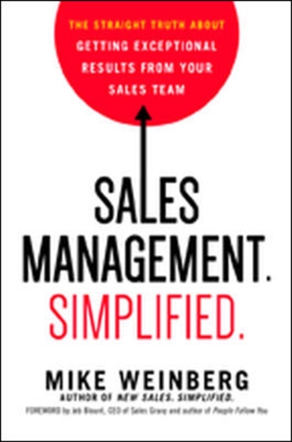 Sales Management. Simplified. : The Straight Truth About Getting Exceptional Results from Your Sales Team, Hardback Book