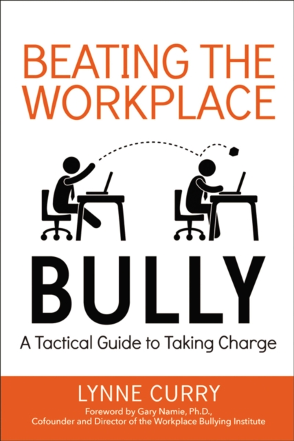 Beating the Workplace Bully : A Tactical Guide to Taking Charge, EPUB eBook