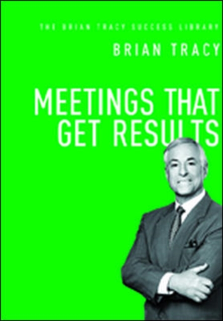 Meetings That Get Results (The Brian Tracy Success Library), Hardback Book