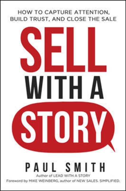 Sell with a Story : How to Capture Attention, Build Trust, and Close the Sale, Hardback Book