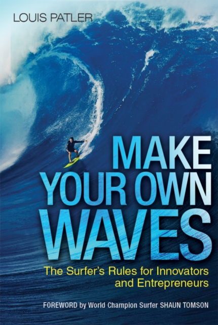 Make Your Own Waves : The Surfer's Rules for Innovators and Entrepreneurs, EPUB eBook