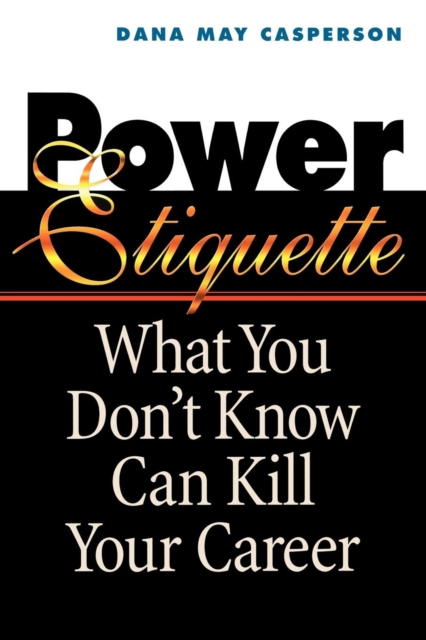 Power Etiquette : What You Don't Know Can Kill Your Career, EPUB eBook