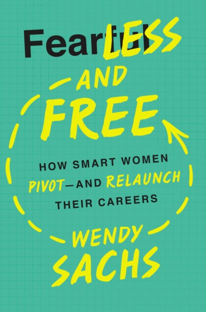 Fearless and Free : How Smart Women Pivot--and Relaunch Their Careers, EPUB eBook