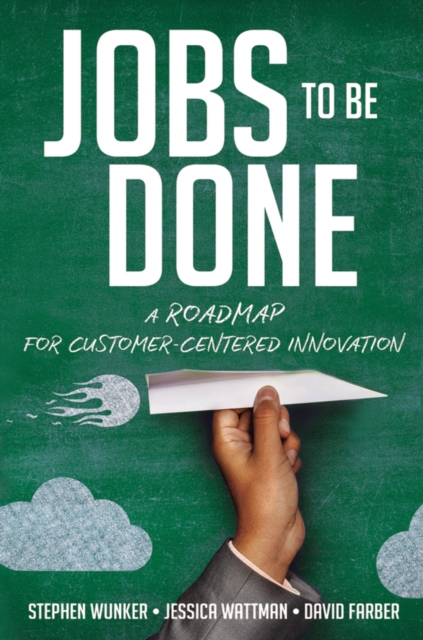 Jobs to Be Done : A Roadmap for Customer-Centered Innovation, EPUB eBook