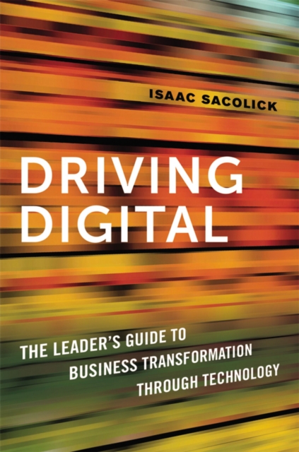 Driving Digital : The Leader's Guide to Business Transformation Through Technology, EPUB eBook