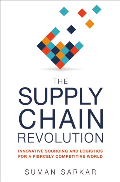 The Supply Chain Revolution : Innovative Sourcing and Logistics for a Fiercely Competitive World, EPUB eBook