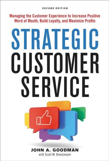 Strategic Customer Service : Managing the Customer Experience to Increase Positive Word of Mouth, Build Loyalty, and Maximize Profits, Hardback Book