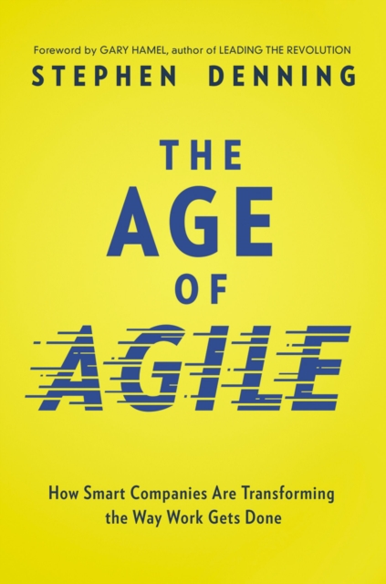 The Age of Agile : How Smart Companies Are Transforming the Way Work Gets Done, EPUB eBook