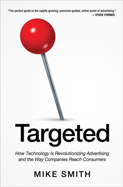 Targeted : How Technology Is Revolutionizing Advertising and the Way Companies Reach Consumers, EPUB eBook