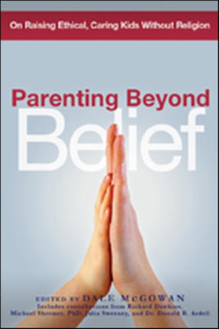 Parenting Beyond Belief : On Raising Ethical, Caring Kids Without Religion, Paperback Book